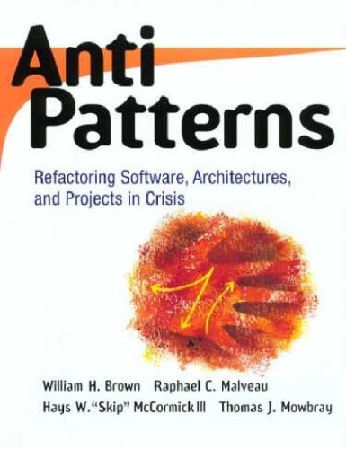 Antipatterns. Refactoring Software, Archtectures and Projects in Crisis
