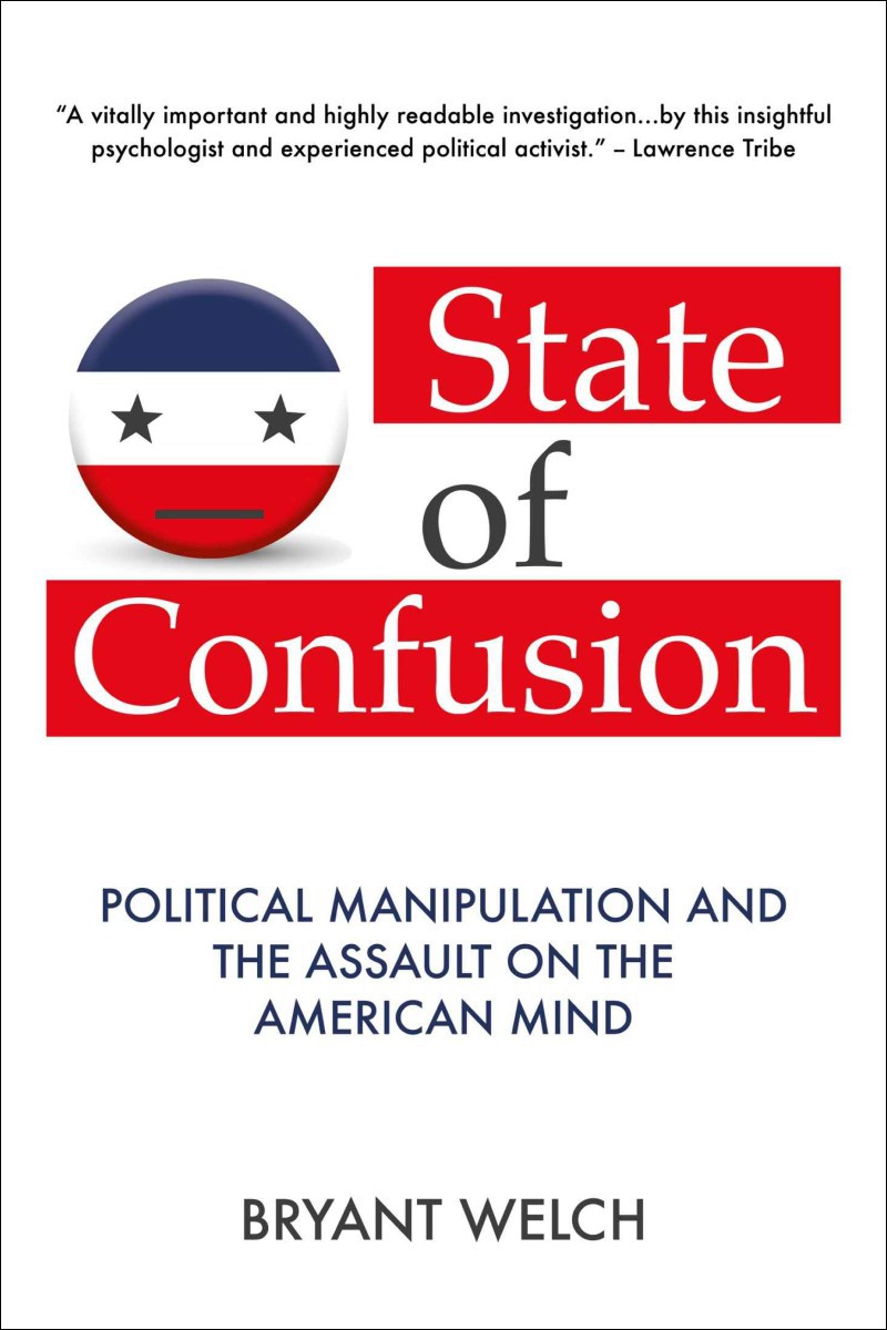 State of Confusion: Political Manipulation and the Assault on the American Mind (Revised)
