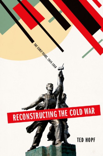 Reconstructing the Cold War: The Early Years, 1945-1958