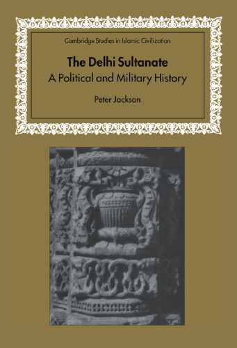 The Delhi Sultanate: A Political and Military History