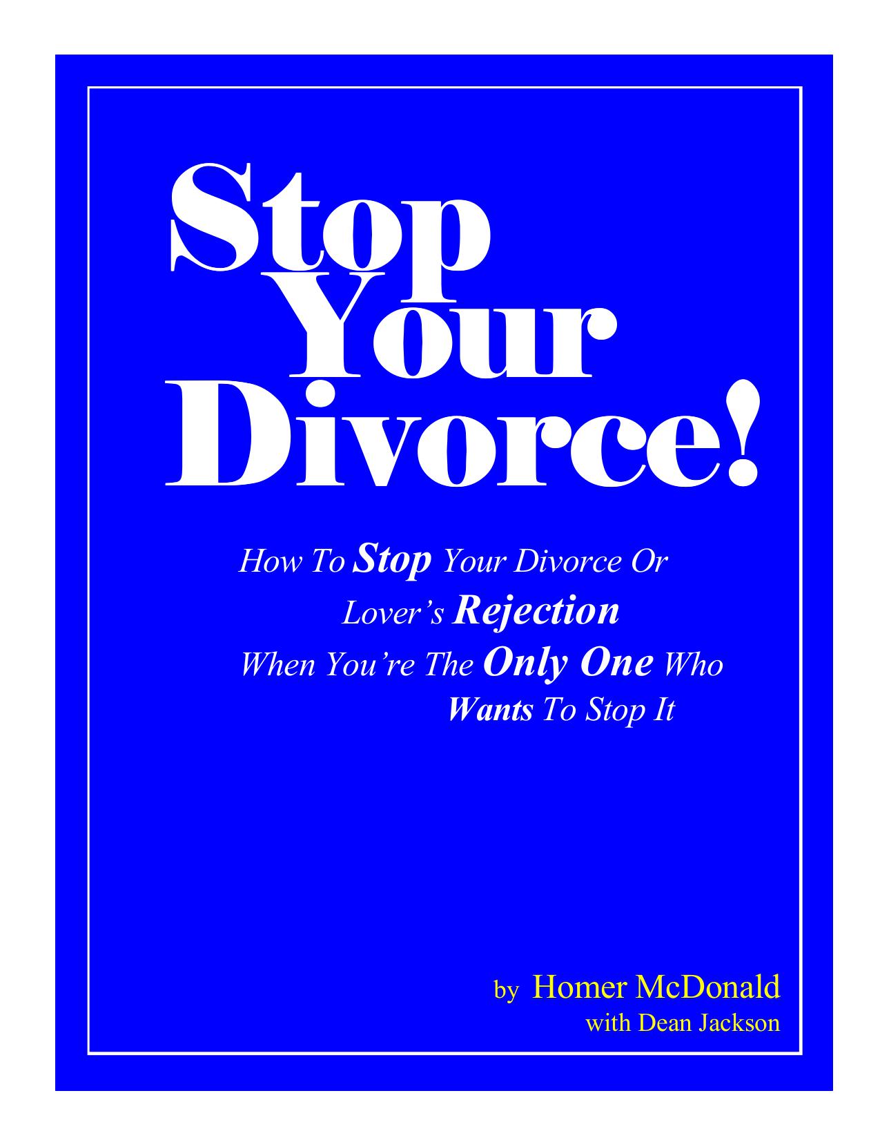 Stop your divorce! : how to stop your divorce or lover’s rejection ... even if you’re the only one who wants to stop it