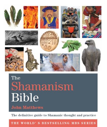 The Shamanism Bible: The Definitive Guide to Shamanic Thought and Practice