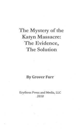 The Mystery of the Katyn Massacre: The Evidence, The Solution