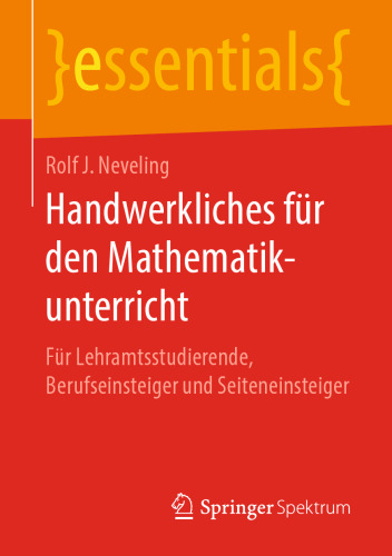 Handwerkliches für den Mathematikunterricht: Für Lehramtsstudierende, Berufseinsteiger und Seiteneinsteiger