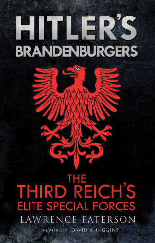 Hitler’s Brandenburgers: The Third Reich’s Elite Special Forces