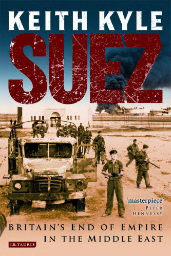 Suez: Britain’s End of Empire in the Middle East
