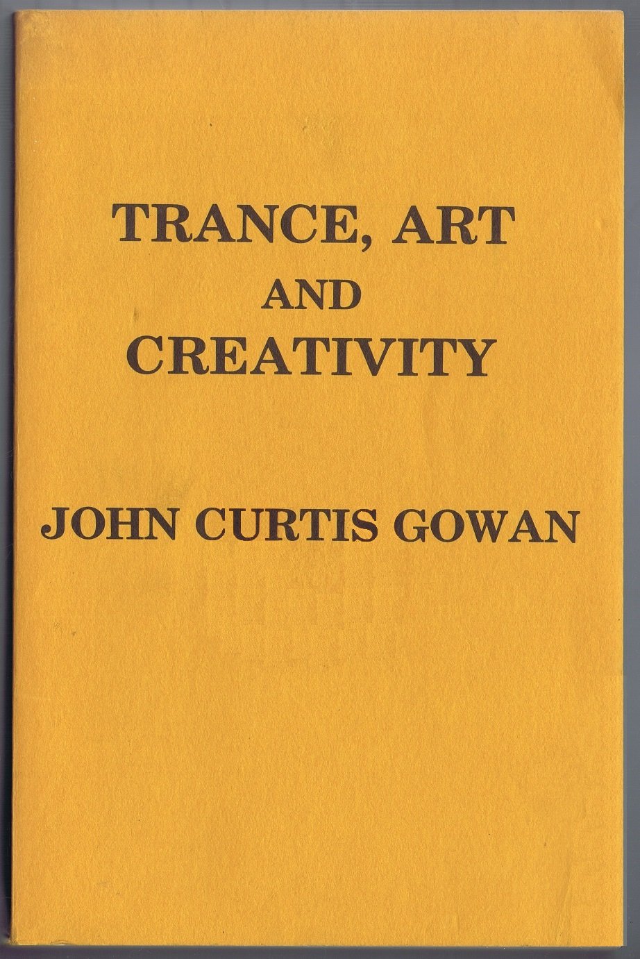 Trance, Art, and Creativity: A Psychological Analysis of the Relationship between the Individual Ego and the Numinous Element in Three Modes: Prototaxic, Parataxic, and Syntaxic