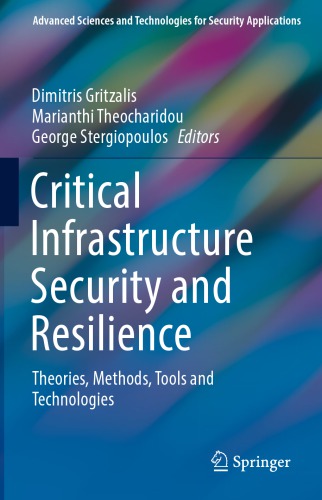 Critical Infrastructure Security and Resilience: Theories, Methods, Tools and Technologies