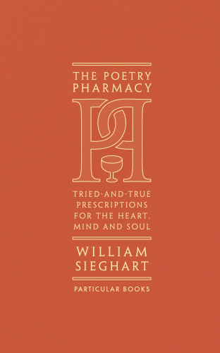 Poetry Pharmacy : Tried-and-True Prescriptions for the Mind, Heart and Soul.