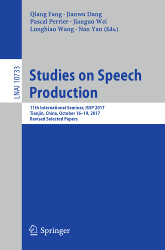 Studies on Speech Production: 11th International Seminar, ISSP 2017, Tianjin, China, October 16-19, 2017, Revised Selected Papers