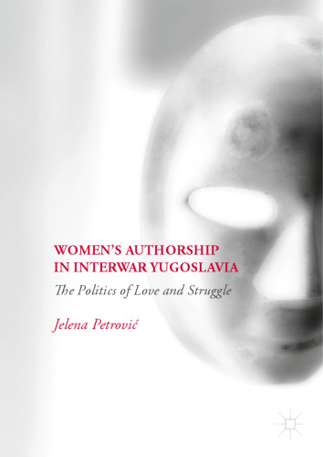 Women’s Authorship in Interwar Yugoslavia: The Politics of Love and Struggle
