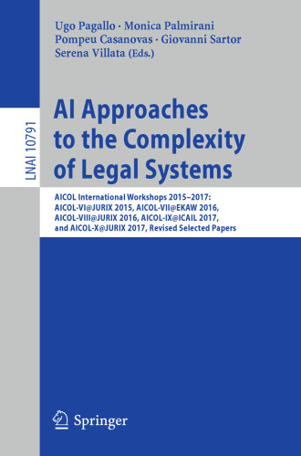 AI Approaches to the Complexity of Legal Systems: AICOL International Workshops 2015-2017: AICOL-VI@JURIX 2015, AICOL-VII@EKAW 2016, AICOL-VIII@JURIX 2016, AICOL-IX@ICAIL 2017, and AICOL-X@JURIX 2017, Revised Selected Papers