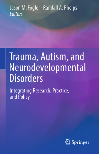 Trauma, Autism, and Neurodevelopmental Disorders: Integrating Research, Practice, and Policy