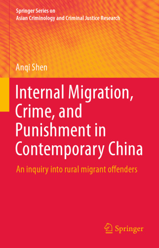 Internal Migration, Crime, and Punishment in Contemporary China: An inquiry into rural migrant offenders