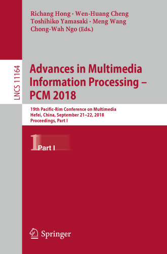 Advances in Multimedia Information Processing – PCM 2018: 19th Pacific-Rim Conference on Multimedia, Hefei, China, September 21-22, 2018, Proceedings, Part I