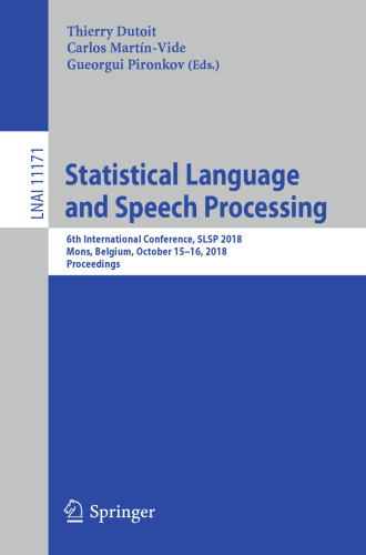 Statistical Language and Speech Processing: 6th International Conference, SLSP 2018, Mons, Belgium, October 15–16, 2018, Proceedings