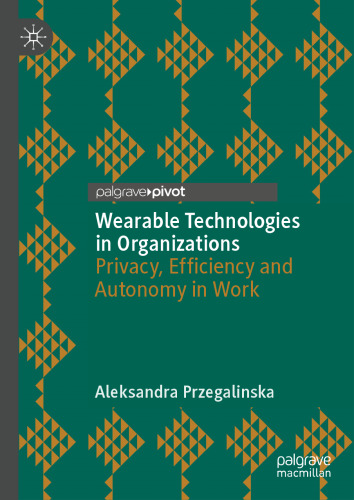 Wearable Technologies in Organizations: Privacy, Efficiency and Autonomy in Work