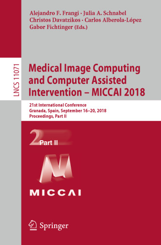 Medical Image Computing and Computer Assisted Intervention – MICCAI 2018: 21st International Conference, Granada, Spain, September 16-20, 2018, Proceedings, Part II
