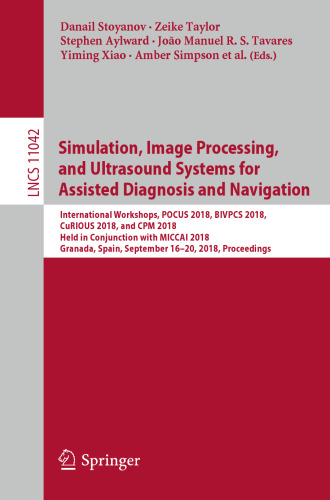 Simulation, Image Processing, and Ultrasound Systems for Assisted Diagnosis and Navigation: International Workshops, POCUS 2018, BIVPCS 2018, CuRIOUS 2018, and CPM 2018, Held in Conjunction with MICCAI 2018, Granada, Spain, September 16–20, 2018, Proceedings