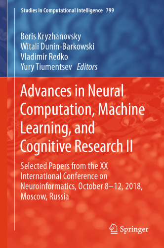 Advances in Neural Computation, Machine Learning, and Cognitive Research II: Selected Papers from the XX International Conference on Neuroinformatics, October 8-12, 2018, Moscow, Russia