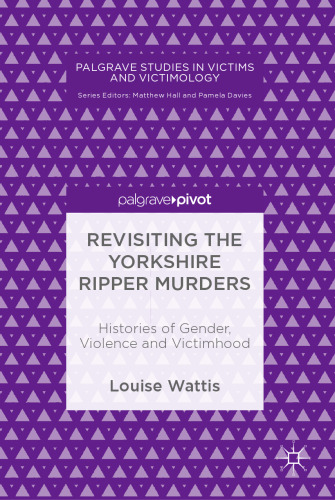 Revisiting the Yorkshire Ripper Murders: Histories of Gender, Violence and Victimhood