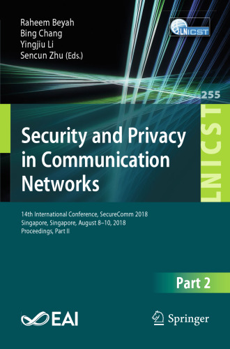 Security and Privacy in Communication Networks: 14th International Conference, SecureComm 2018, Singapore, Singapore, August 8-10, 2018, Proceedings, Part II