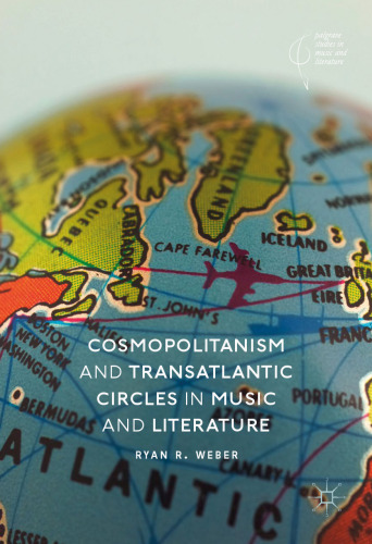 Cosmopolitanism and Transatlantic Circles in Music and Literature