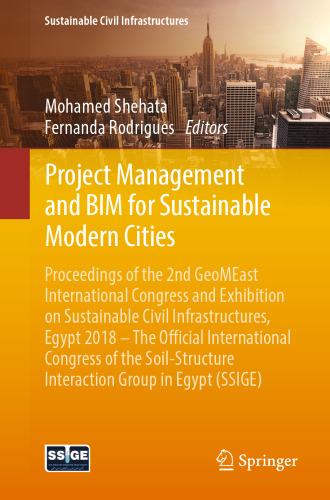 Project Management and BIM for Sustainable Modern Cities: Proceedings of the 2nd GeoMEast International Congress and Exhibition on , Egypt 2018 – The Official International Congress of the Soil-Structure Interaction Group in Egypt (SSIGE)