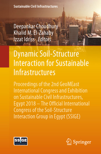 Dynamic Soil-Structure Interaction for Sustainable Infrastructures: Proceedings of the 2nd GeoMEast International Congress and Exhibition on Sustainable Civil Infrastructures, Egypt 2018 – The Official International Congress of the Soil-Structure Interaction Group in Egypt (SSIGE)