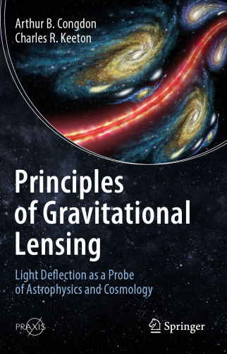 Principles of Gravitational Lensing: Light Deflection as a Probe of Astrophysics and Cosmology