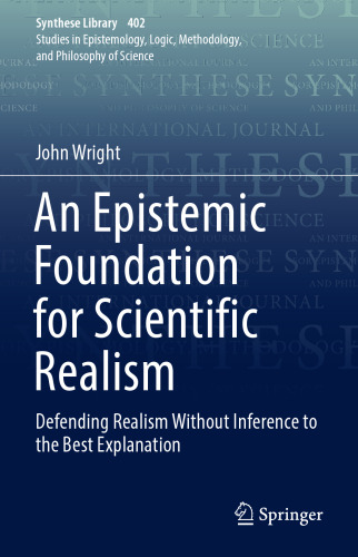 An Epistemic Foundation for Scientific Realism: Defending Realism Without Inference to the Best Explanation
