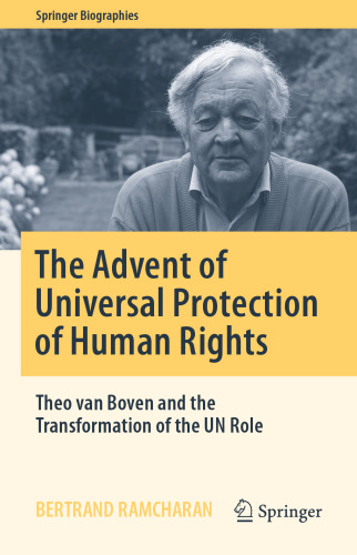 The Advent of Universal Protection of Human Rights: Theo van Boven and the Transformation of the UN Role