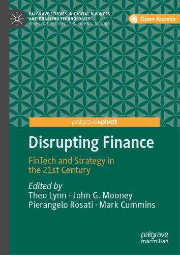 Disrupting Finance: FinTech and Strategy in the 21st Century