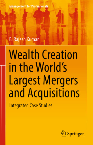 Wealth Creation in the World’s Largest Mergers and Acquisitions: Integrated Case Studies