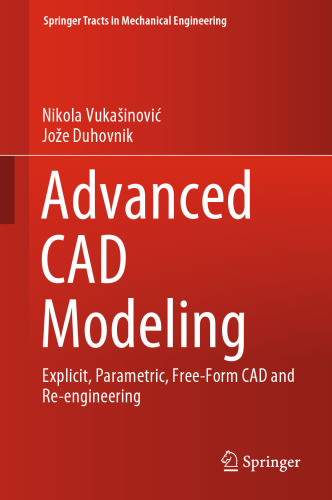 Advanced CAD Modeling: Explicit, Parametric, Free-Form CAD and Re-engineering
