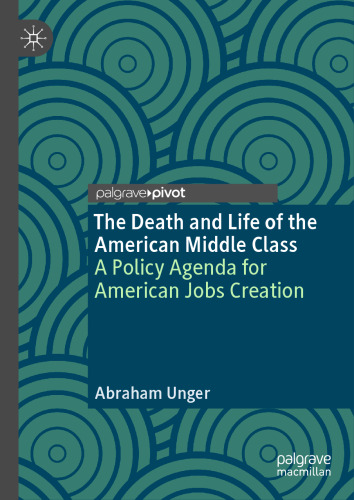 The Death and Life of the American Middle Class: A Policy Agenda for American Jobs Creation