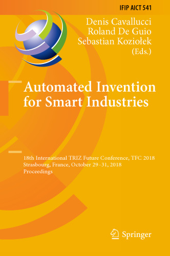 Automated Invention for Smart Industries: 18th International TRIZ Future Conference, TFC 2018, Strasbourg, France, October 29–31, 2018, Proceedings