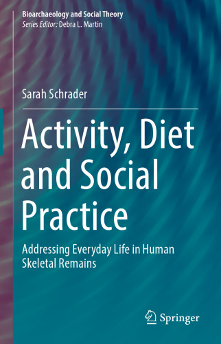 Activity, Diet and Social Practice: Addressing Everyday Life in Human Skeletal Remains