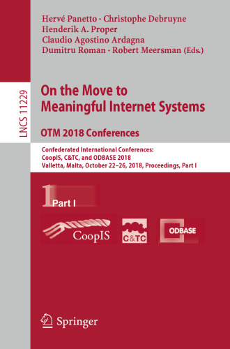 On the Move to Meaningful Internet Systems. OTM 2018 Conferences: Confederated International Conferences: CoopIS, C&TC, and ODBASE 2018, Valletta, Malta, October 22-26, 2018, Proceedings, Part I