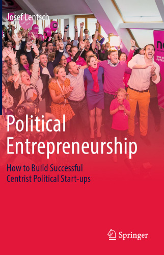 Political Entrepreneurship: How to Build Successful Centrist Political Start-ups