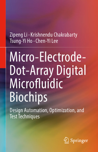 Micro-Electrode-Dot-Array Digital Microfluidic Biochips: Design Automation, Optimization, and Test Techniques