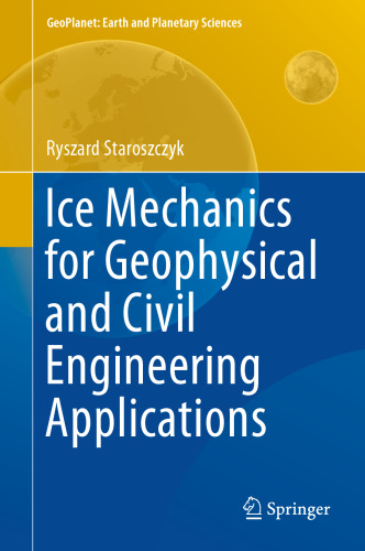 Ice Mechanics for Geophysical and Civil Engineering Applications