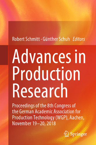 Advances in Production Research: Proceedings of the 8th Congress of the German Academic Association for Production Technology (WGP), Aachen, November 19-20, 2018