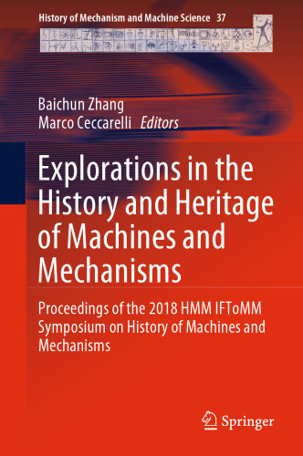 Explorations in the History and Heritage of Machines and Mechanisms: Proceedings of the 2018 HMM IFToMM Symposium on History of Machines and Mechanisms