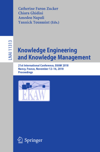 Knowledge Engineering and Knowledge Management: 21st International Conference, EKAW 2018, Nancy, France, November 12-16, 2018, Proceedings