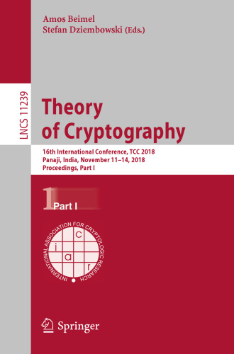 Theory of Cryptography: 16th International Conference, TCC 2018, Panaji, India, November 11–14, 2018, Proceedings, Part I