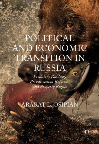 Political and Economic Transition in Russia: Predatory Raiding, Privatization Reforms, and Property Rights