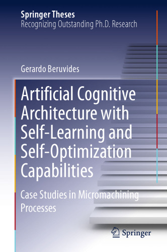 Artificial Cognitive Architecture with Self-Learning and Self-Optimization Capabilities: Case Studies in Micromachining Processes