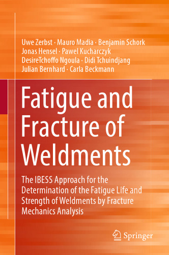Fatigue and Fracture of Weldments: The IBESS Approach for the Determination of the Fatigue Life and Strength of Weldments by Fracture Mechanics Analysis