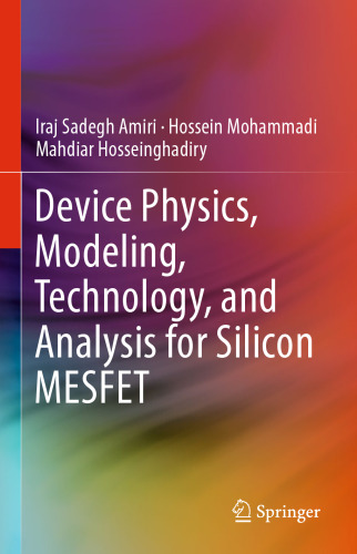 Device Physics, Modeling, Technology, and Analysis for Silicon MESFET